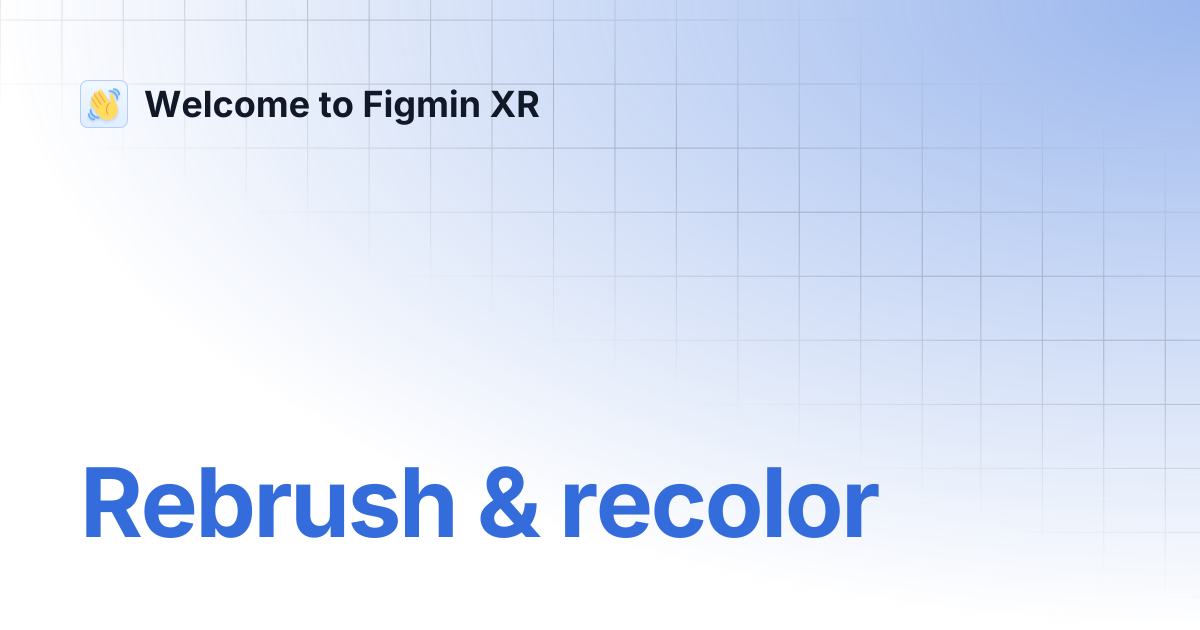 Rebrush & recolor | Welcome to Figmin XR